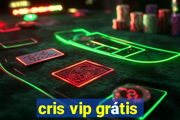 cris vip grátis